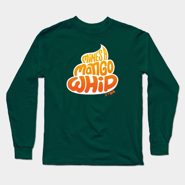 Mine's A Mango Whip Long Sleeve T-Shirt by 37DS